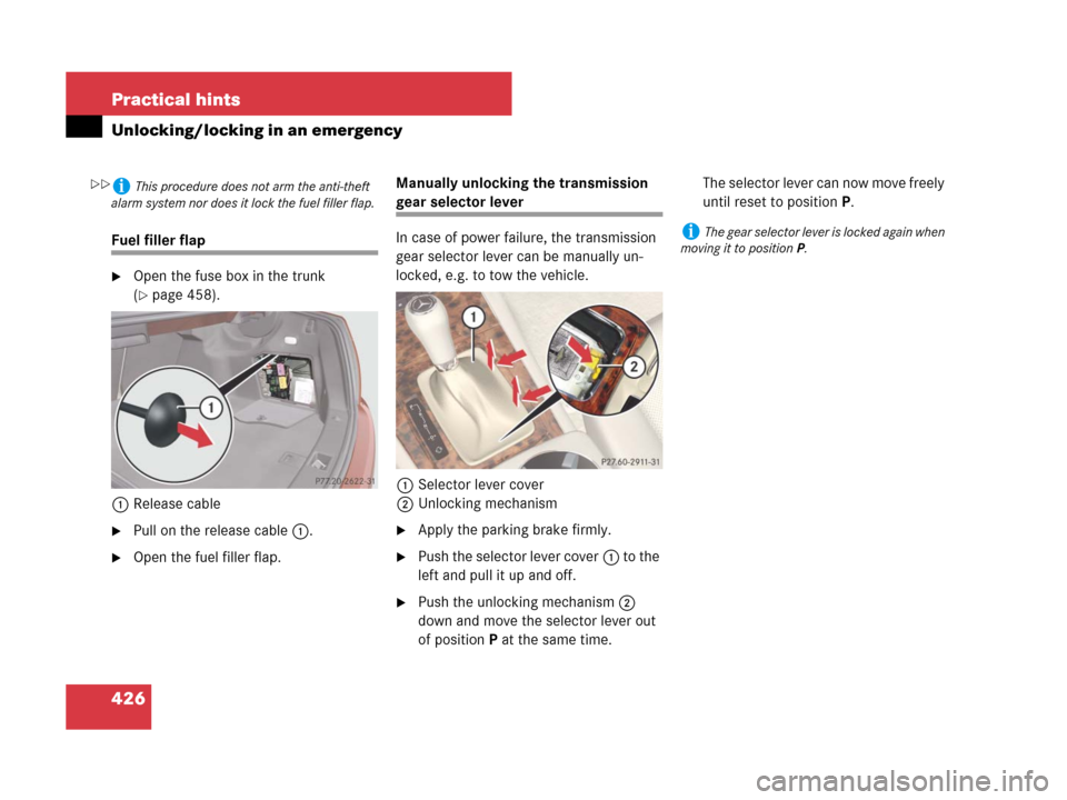 MERCEDES-BENZ C300 4MATIC 2008 W204 Owners Manual 426 Practical hints
Unlocking/locking in an emergency
Fuel filler flap
Open the fuse box in the trunk 
(
page 458).
1Release cable
Pull on the release cable1.
Open the fuel filler flap.Manually un