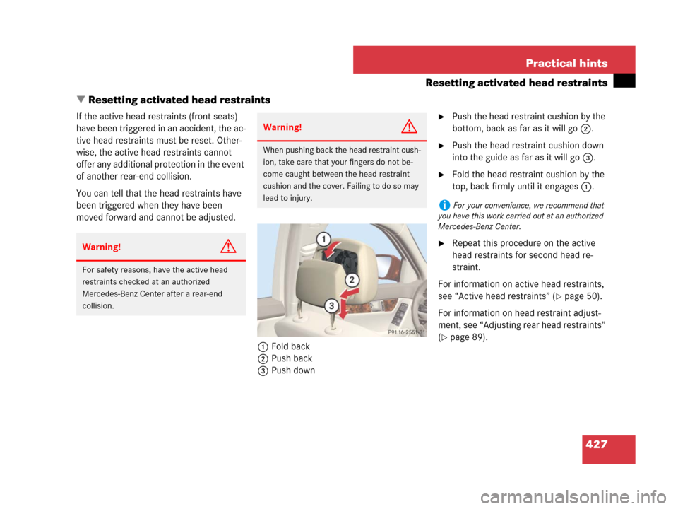 MERCEDES-BENZ C300 2008 W204 Owners Manual 427 Practical hints
Resetting activated head restraints
Resetting activated head restraints
If the active head restraints (front seats) 
have been triggered in an accident, the ac-
tive head restrain