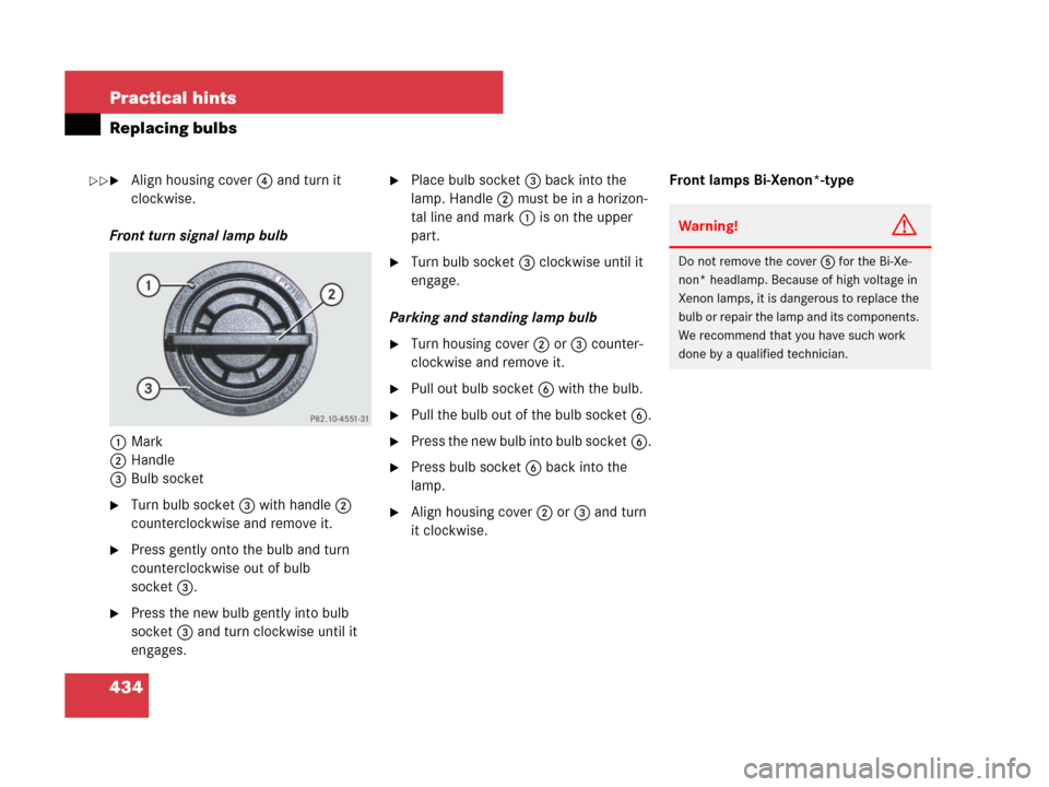 MERCEDES-BENZ C300 4MATIC 2008 W204 Owners Manual 434 Practical hints
Replacing bulbs
Align housing cover4 and turn it 
clockwise.
Front turn signal lamp bulb
1Mark
2Handle
3Bulb socket
Turn bulb socket3 with handle2 
counterclockwise and remove it