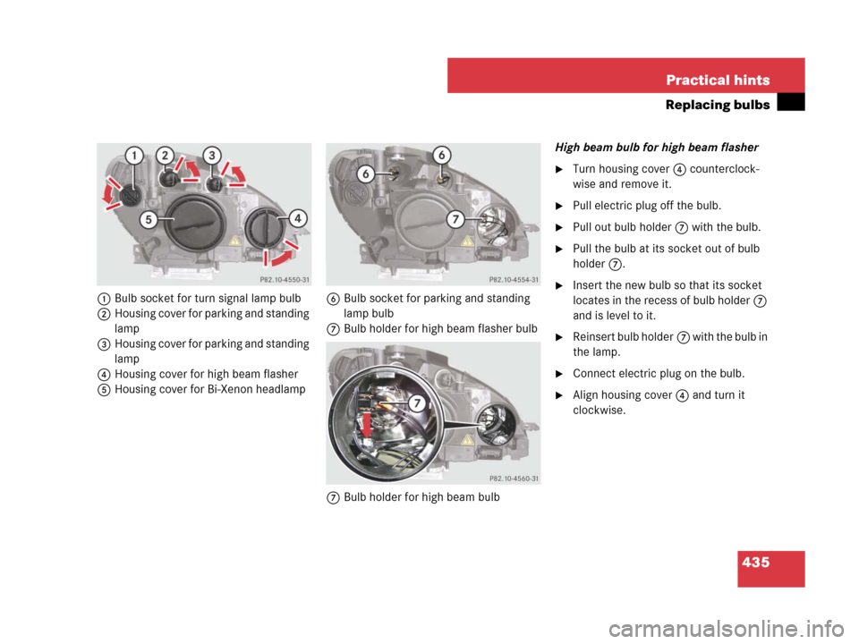 MERCEDES-BENZ C300 2008 W204 Owners Manual 435 Practical hints
Replacing bulbs
1Bulb socket for turn signal lamp bulb
2Housing cover for parking and standing 
lamp
3Housing cover for parking and standing 
lamp
4Housing cover for high beam flas