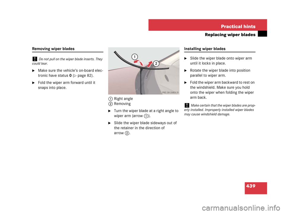 MERCEDES-BENZ C300 4MATIC 2008 W204 Owners Manual 439 Practical hints
Replacing wiper blades
Removing wiper blades
Make sure the vehicle’s on-board elec-
tronic have status 0 (
page 82).
Fold the wiper arm forward until it 
snaps into place.
1Ri