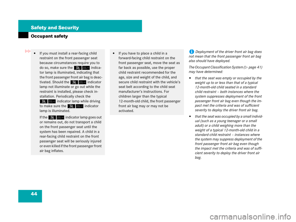 MERCEDES-BENZ C300 SPORT 2008 W204 Service Manual 44 Safety and Security
Occupant safety
If you must install a rear-facing child 
restraint on the front passenger seat 
because circumstances require you to 
do so, make sure the 5/ indica-
tor lamp i