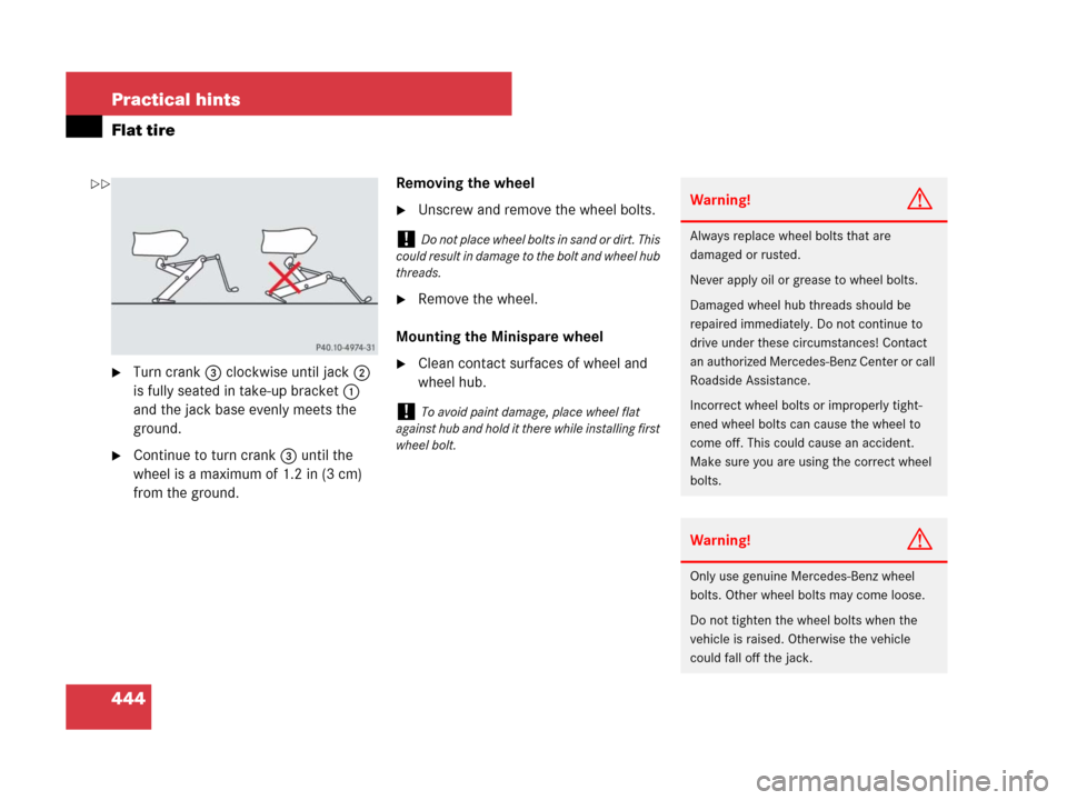 MERCEDES-BENZ C300 4MATIC 2008 W204 Owners Manual 444 Practical hints
Flat tire
Turn crank3 clockwise until jack 2 
is fully seated in take-up bracket1 
and the jack base evenly meets the 
ground.
Continue to turn crank 3 until the 
wheel is a maxi