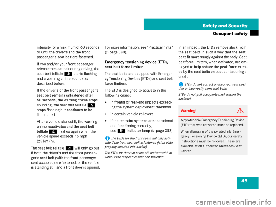 MERCEDES-BENZ C300 SPORT 2008 W204 Service Manual 49 Safety and Security
Occupant safety
intensity for a maximum of 60 seconds 
or until the driver’s and the front 
passenger’s seat belt are fastened.
If you and/or your front passenger 
release t
