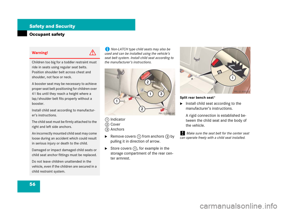 MERCEDES-BENZ C300 SPORT 2008 W204 Owners Manual 56 Safety and Security
Occupant safety
1Indicator
2Cover
3Anchors
Remove covers1 from anchors3 by 
pulling it in direction of arrow.
Store covers1, for example in the 
storage compartment of the rea