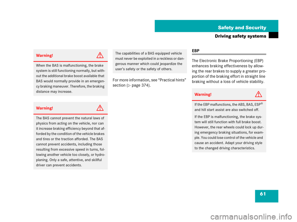 MERCEDES-BENZ C300 4MATIC 2008 W204 Owners Manual 61 Safety and Security
Driving safety systems
For more information, see “Practical hints” 
section (
page 374).
EBP
The Electronic Brake Proportioning (EBP) 
enhances braking effectiveness by all