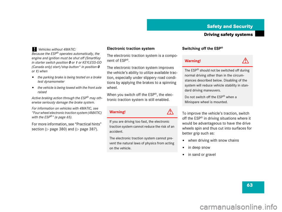 MERCEDES-BENZ C300 4MATIC 2008 W204 Owners Manual 63 Safety and Security
Driving safety systems
For more information, see “Practical hints” 
section (
page 380) and (page 387).Electronic traction system
The electronic traction system is a compo