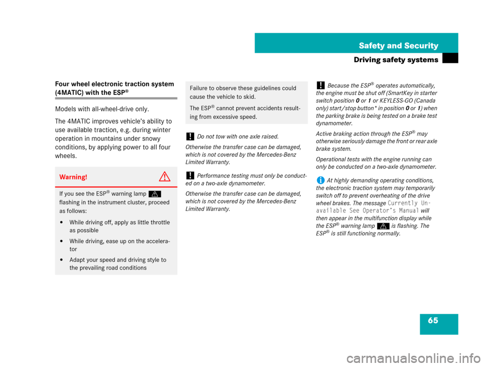 MERCEDES-BENZ C300 2008 W204 Owners Manual 65 Safety and Security
Driving safety systems
Four wheel electronic traction system 
(4MATIC) with the ESP®
Models with all-wheel-drive only.
The 4MATIC improves vehicle’s ability to 
use available