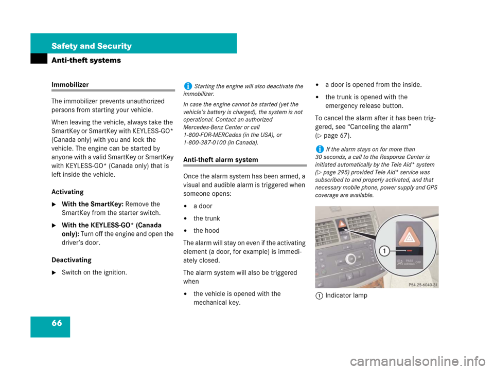 MERCEDES-BENZ C300 2008 W204 Owners Manual 66 Safety and Security
Anti-theft systems
Immobilizer
The immobilizer prevents unauthorized 
persons from starting your vehicle.
When leaving the vehicle, always take the 
SmartKey or SmartKey with KE