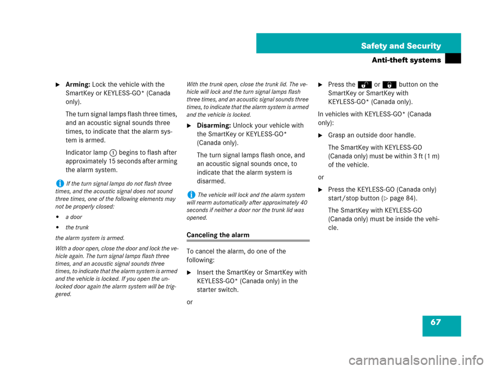 MERCEDES-BENZ C300 4MATIC 2008 W204 Owners Manual 67 Safety and Security
Anti-theft systems
Arming: Lock the vehicle with the 
SmartKey or KEYLESS-GO* (Canada 
only).
The turn signal lamps flash three times, 
and an acoustic signal sounds three 
tim