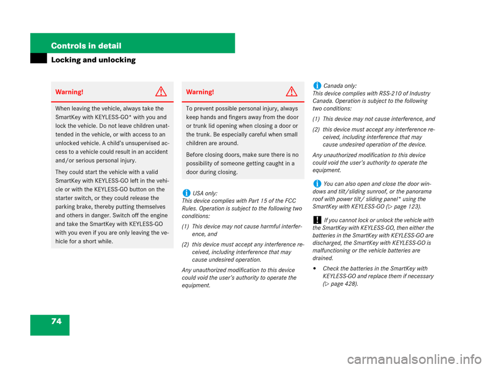 MERCEDES-BENZ C300 4MATIC 2008 W204 Owners Manual 74 Controls in detail
Locking and unlocking
Warning!G
When leaving the vehicle, always take the 
SmartKey with KEYLESS-GO* with you and 
lock the vehicle. Do not leave children unat-
tended in the veh