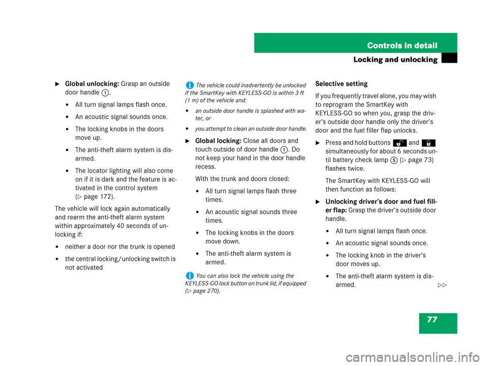 MERCEDES-BENZ C300 2008 W204 Owners Manual 77 Controls in detail
Locking and unlocking
Global unlocking: Grasp an outside 
door handle1.
All turn signal lamps flash once.
An acoustic signal sounds once.
The locking knobs in the doors 
move
