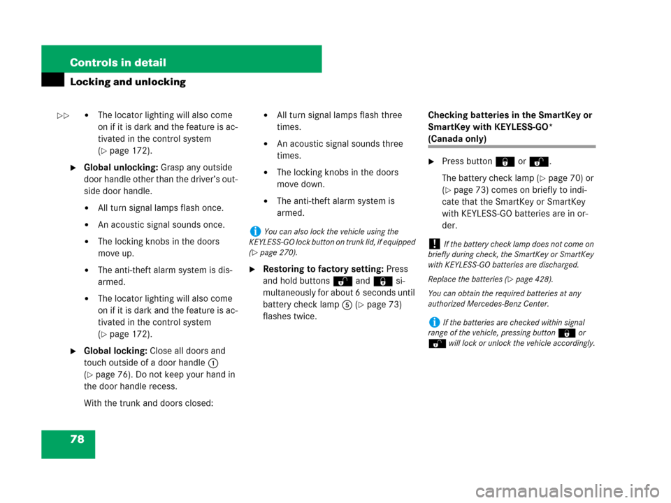 MERCEDES-BENZ C300 2008 W204 Owners Manual 78 Controls in detail
Locking and unlocking
The locator lighting will also come 
on if it is dark and the feature is ac-
tivated in the control system 
(
page 172).
Global unlocking: Grasp any outs