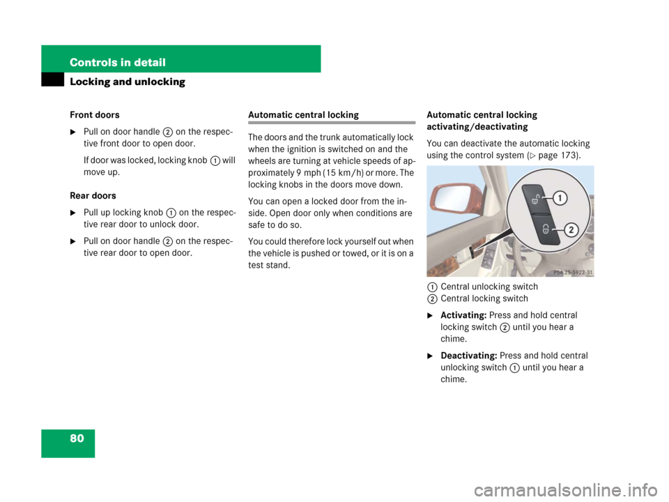 MERCEDES-BENZ C350S 2008 W204 Manual Online 80 Controls in detail
Locking and unlocking
Front doors
Pull on door handle2 on the respec-
tive front door to open door.
If door was locked, locking knob1 will 
move up.
Rear doors
Pull up locking 
