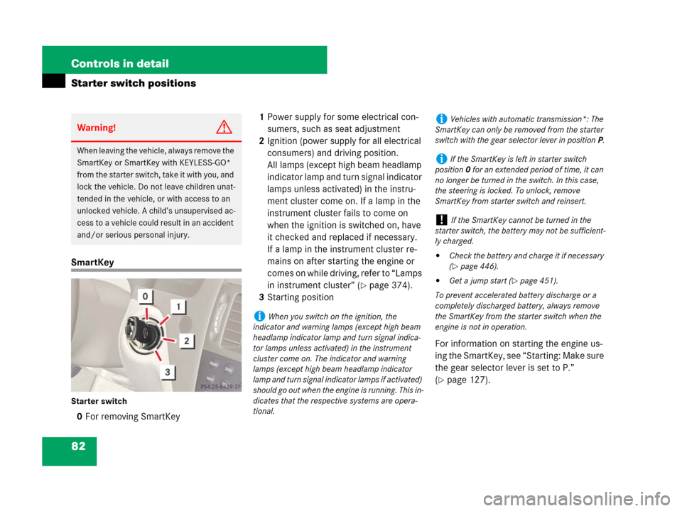 MERCEDES-BENZ C300 SPORT 2008 W204 Owners Manual 82 Controls in detail
Starter switch positions
SmartKey
Starter switch
0For removing SmartKey1Power supply for some electrical con-
sumers, such as seat adjustment
2Ignition (power supply for all elec