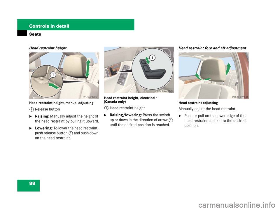 MERCEDES-BENZ C350S 2008 W204 Manual Online 88 Controls in detail
Seats
Head restraint height
Head restraint height, manual adjusting
1Release button
Raising: Manually adjust the height of 
the head restraint by pulling it upward.
Lowering: T