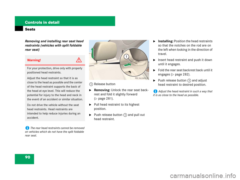 MERCEDES-BENZ C300 2008 W204 Owners Manual 90 Controls in detail
Seats
Removing and installing rear seat head 
restraints (vehicles with split foldable 
rear seat)
1Release button
Removing: Unlock the rear seat back-
rest and fold it slightly