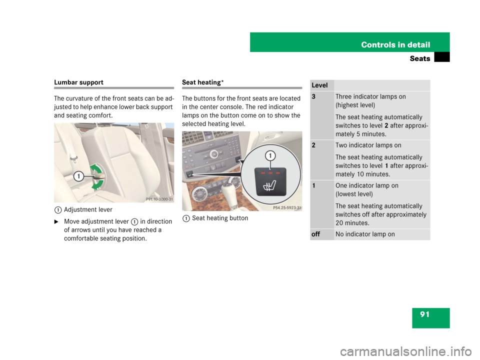 MERCEDES-BENZ C300 2008 W204 Owners Manual 91 Controls in detail
Seats
Lumbar support
The curvature of the front seats can be ad-
justed to help enhance lower back support 
and seating comfort.
1Adjustment lever
Move adjustment lever1 in dire