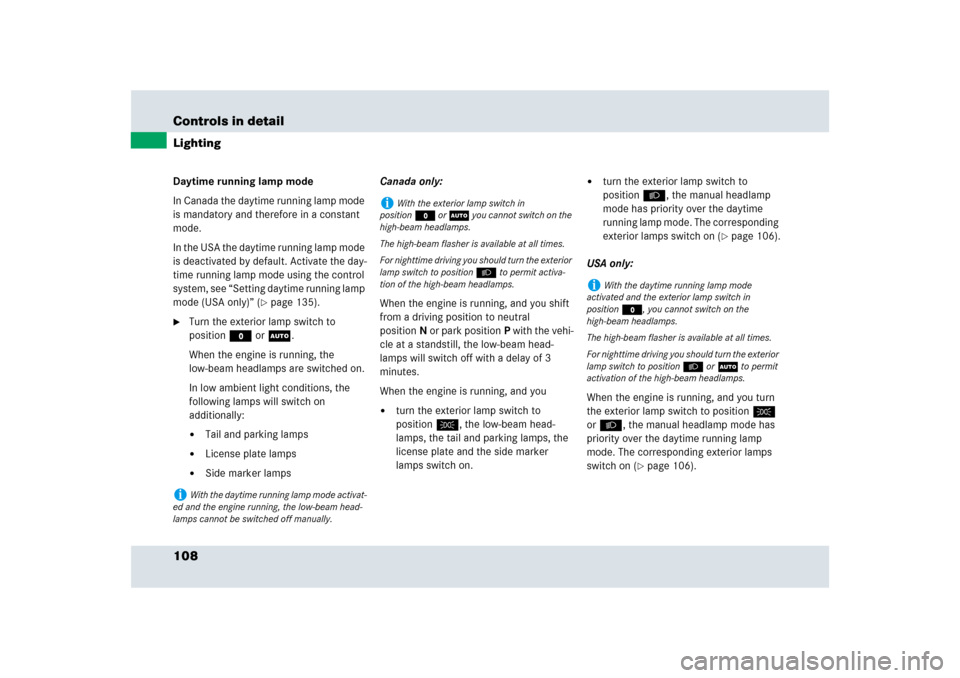MERCEDES-BENZ SLR 2009 R199 Owners Manual 108 Controls in detailLightingDaytime running lamp mode
In Canada the daytime running lamp mode 
is mandatory and therefore in a constant 
mode.
In the USA the daytime running lamp mode 
is deactivate