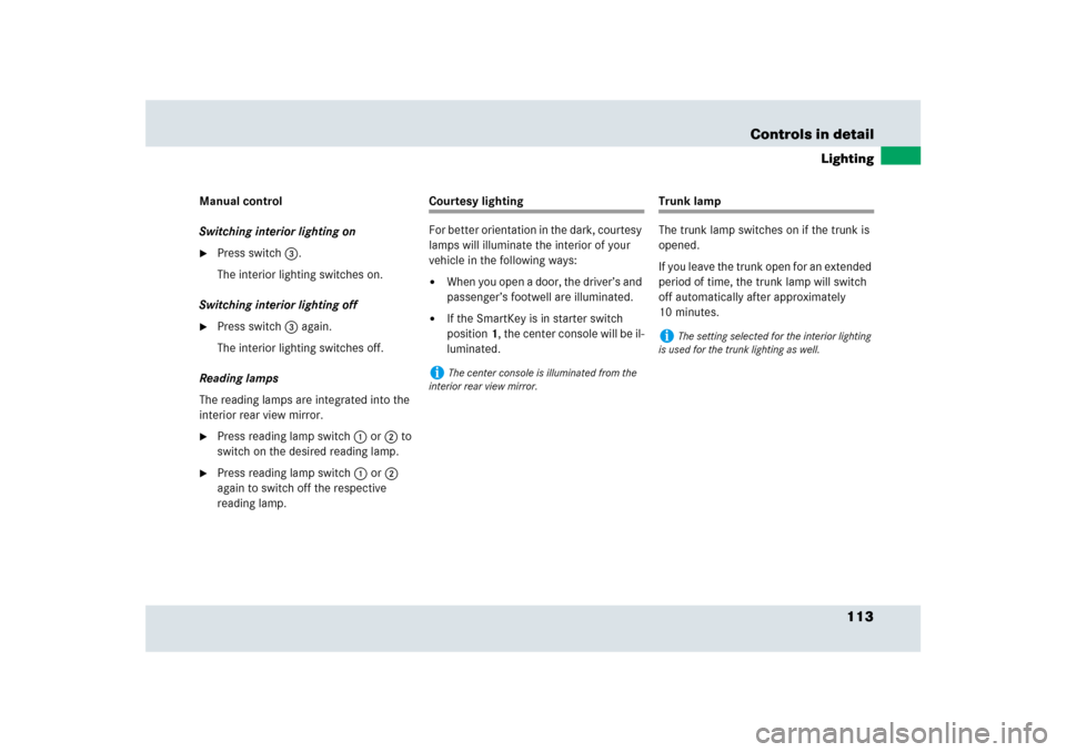 MERCEDES-BENZ SLR 2009 R199 Owners Manual 113 Controls in detail
Lighting
Manual control
Switching interior lighting on
Press switch3.
The interior lighting switches on.
Switching interior lighting off

Press switch3 again.
The interior lig