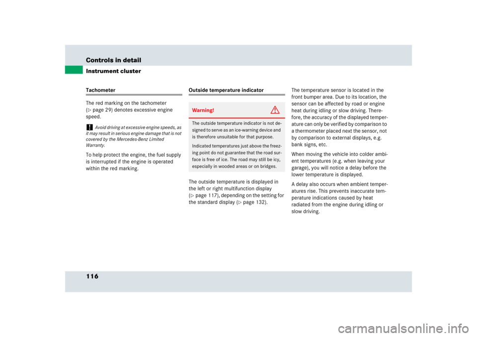 MERCEDES-BENZ SLR 2009 R199 Owners Manual 116 Controls in detailInstrument clusterTachometer
The red marking on the tachometer 
(page 29) denotes excessive engine 
speed.
To help protect the engine, the fuel supply 
is interrupted if the eng