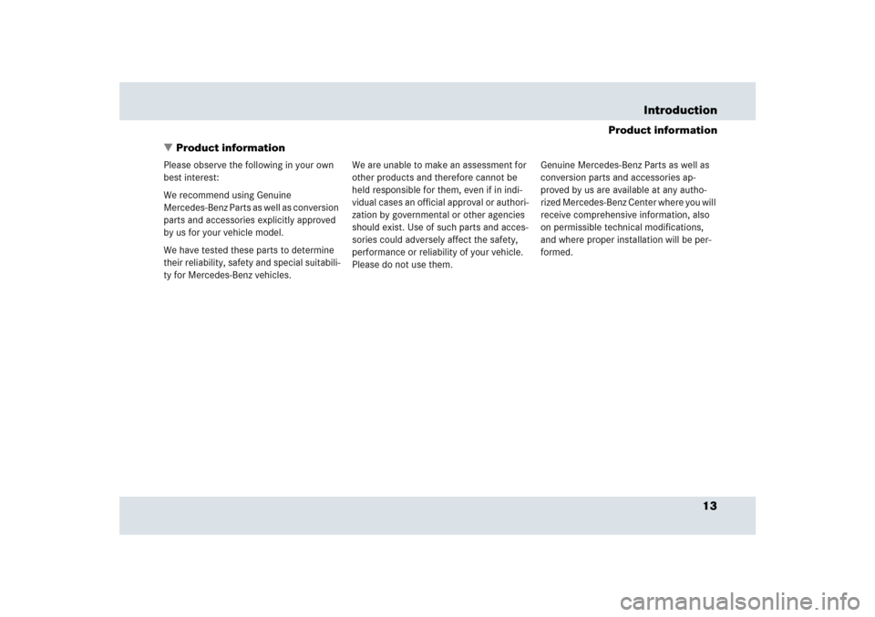 MERCEDES-BENZ SLR 2009 R199 User Guide 13 Introduction
Product information
Product information
Please observe the following in your own 
best interest:
We recommend using Genuine 
Mercedes-Benz Parts as well as conversion 
parts and acces