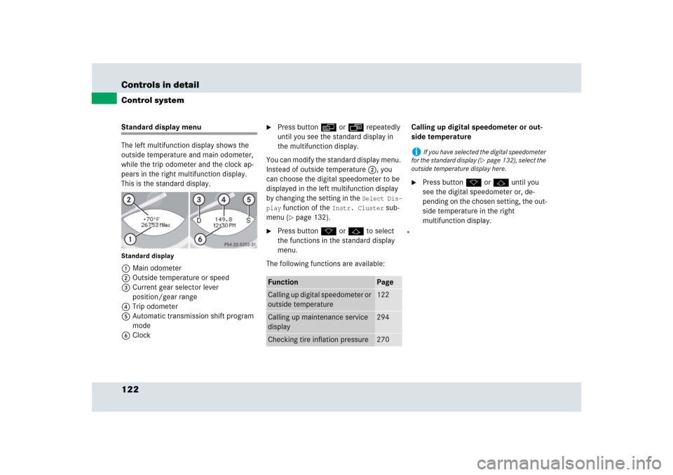 MERCEDES-BENZ SLR 2009 R199 Owners Manual 122 Controls in detailControl systemStandard display menu
The left multifunction display shows the 
outside temperature and main odometer, 
while the trip odometer and the clock ap-
pears in the right