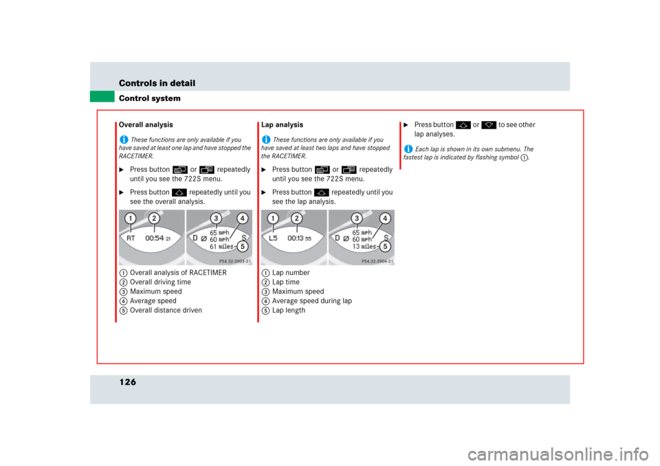 MERCEDES-BENZ SLR 2009 R199 Owners Manual 126 Controls in detailControl systemOverall analysis
Press button è or ÿ repeatedly 
until you see the 722S menu.

Press button j repeatedly until you 
see the overall analysis.
1Overall analysis 