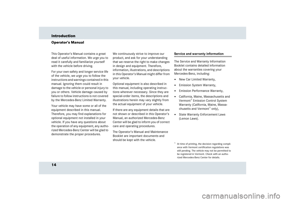 MERCEDES-BENZ SLR 2009 R199 User Guide 14 IntroductionOperator’s ManualThis Operator’s Manual contains a great 
deal of useful information. We urge you to 
read it carefully and familiarize yourself 
with the vehicle before driving.
Fo