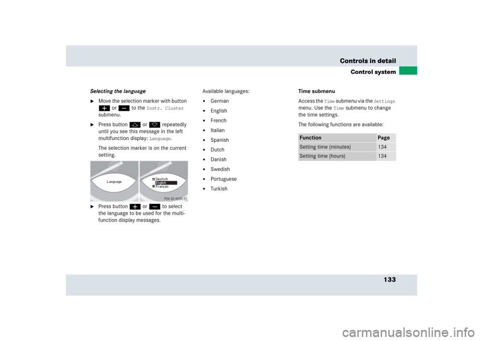 MERCEDES-BENZ SLR 2009 R199 Owners Manual 133 Controls in detail
Control system
Selecting the language
Move the selection marker with button 
æ or ç to the 
Instr. Cluster
 
submenu.

Press button j or k repeatedly 
until you see this mes