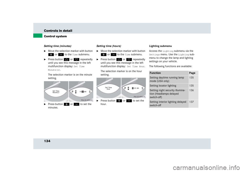 MERCEDES-BENZ SLR 2009 R199 Owners Manual 134 Controls in detailControl systemSetting time (minutes)
Move the selection marker with button 
æ orç to the 
Time
 submenu.

Press buttonj ork repeatedly 
until you see this message in the left