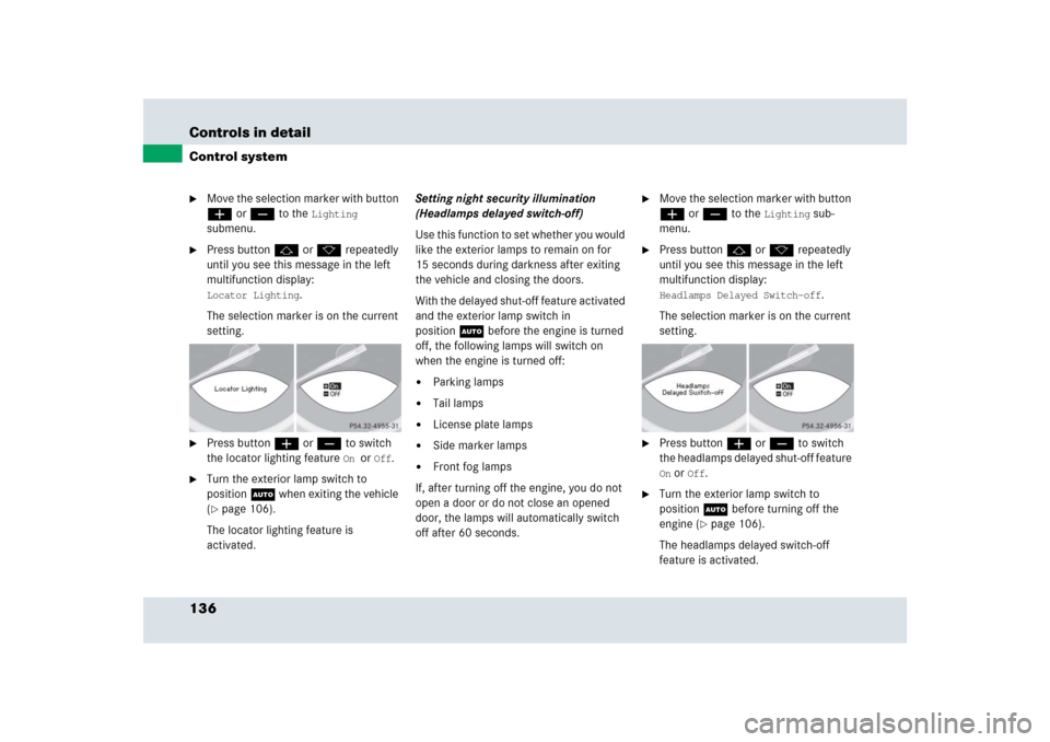 MERCEDES-BENZ SLR 2009 R199 Owners Manual 136 Controls in detailControl system
Move the selection marker with button 
æ or ç to the 
Lighting
 
submenu.

Press button j or k repeatedly 
until you see this message in the left 
multifunctio