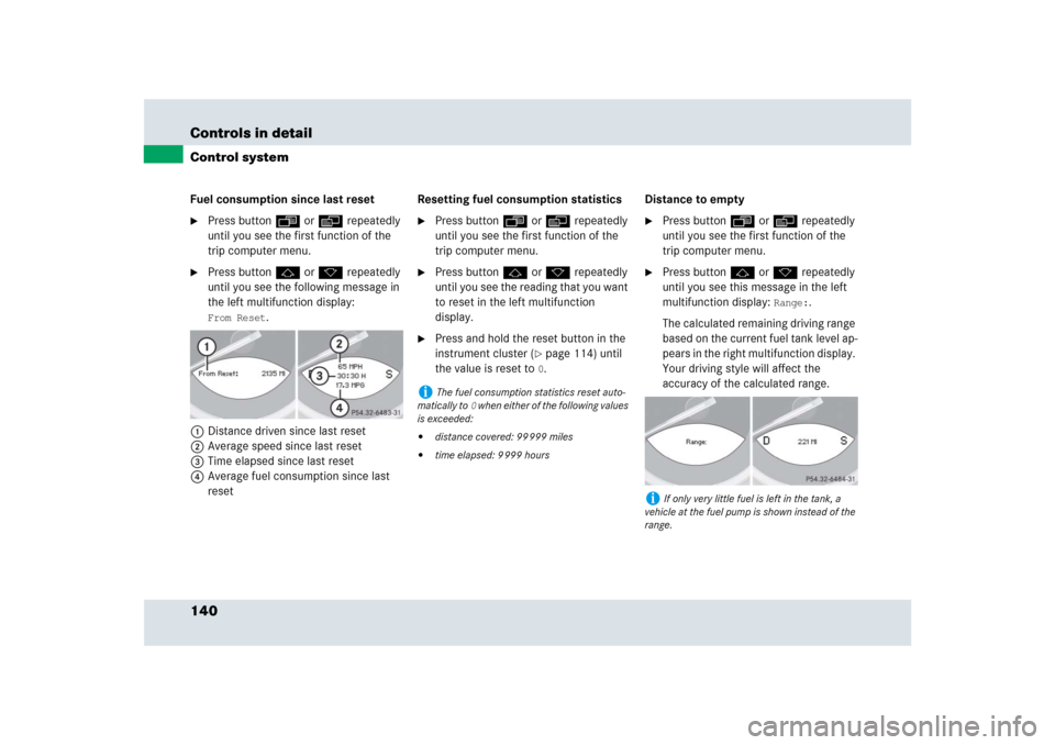 MERCEDES-BENZ SLR 2009 R199 Owners Manual 140 Controls in detailControl systemFuel consumption since last reset
Press button ÿ or è repeatedly 
until you see the first function of the 
trip computer menu.

Press button j or k repeatedly 
