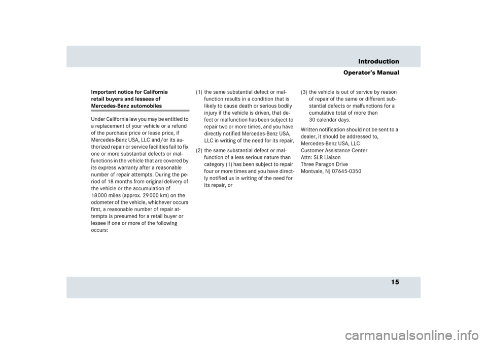 MERCEDES-BENZ SLR 2009 R199 User Guide 15 Introduction
Operator’s Manual
Important notice for California 
retail buyers and lessees of Mercedes-Benz automobiles
Under California law you may be entitled to 
a replacement of your vehicle o