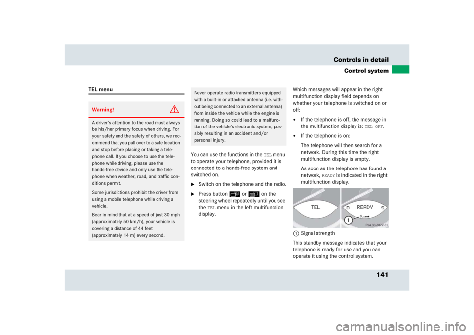 MERCEDES-BENZ SLR 2009 R199 Owners Manual 141 Controls in detail
Control system
TEL menu
You can use the functions in the 
TEL
 menu 
to operate your telephone, provided it is 
connected to a hands-free system and 
switched on.

Switch on th
