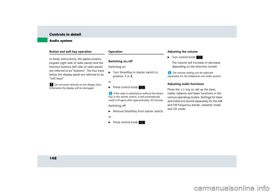 MERCEDES-BENZ SLR 2009 R199 Owners Manual 148 Controls in detailAudio systemButton and soft key operation
In these instructions, the alpha-numeric 
keypad (right side of radio panel) and the 
function buttons (left side of radio panel) 
are r