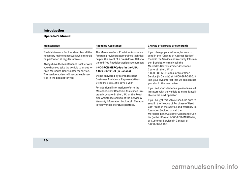 MERCEDES-BENZ SLR 2009 R199 User Guide 16 IntroductionOperator’s ManualMaintenance
The Maintenance Booklet describes all the 
necessary maintenance work which should 
be performed at regular intervals.
Always have the Maintenance Booklet