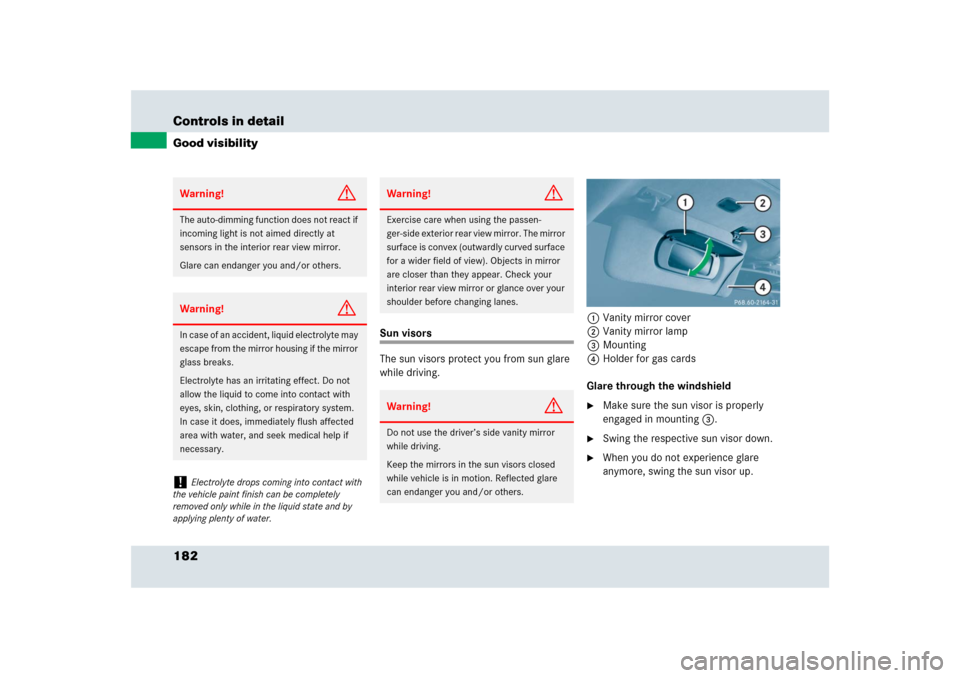 MERCEDES-BENZ SLR 2009 R199 Owners Manual 182 Controls in detailGood visibility
Sun visors
The sun visors protect you from sun glare 
while driving. 1Vanity mirror cover
2Vanity mirror lamp
3Mounting
4Holder for gas cards
Glare through the wi