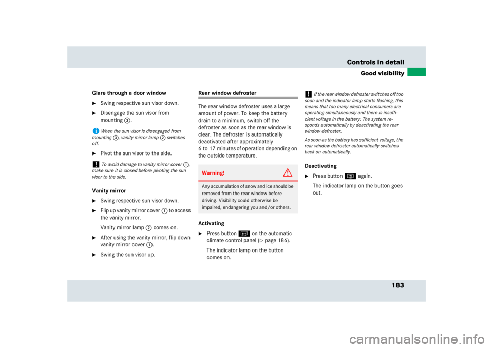 MERCEDES-BENZ SLR 2009 R199 Owners Manual 183 Controls in detail
Good visibility
Glare through a door window
Swing respective sun visor down.

Disengage the sun visor from 
mounting3.

Pivot the sun visor to the side.
Vanity mirror

Swing
