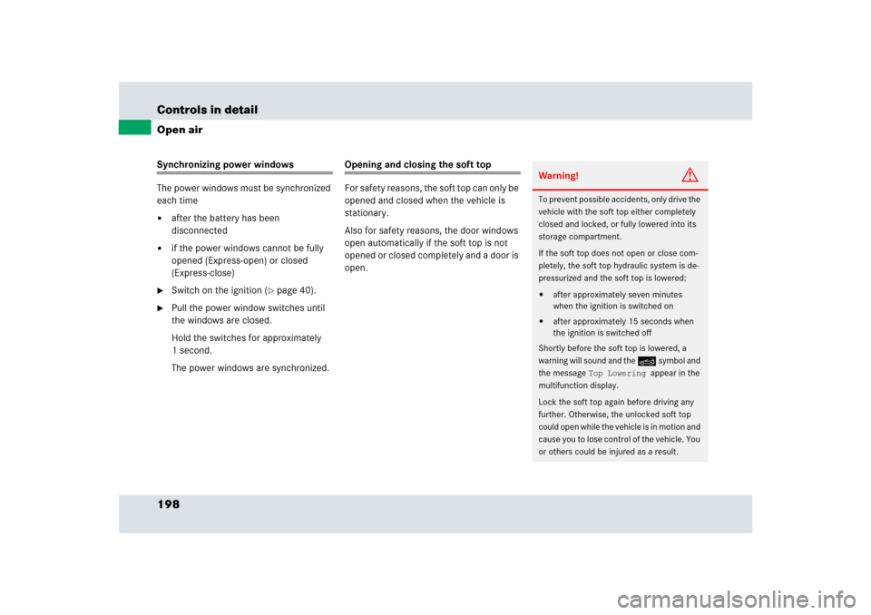 MERCEDES-BENZ SLR 2009 R199 Owners Manual 198 Controls in detailOpen airSynchronizing power windows
The power windows must be synchronized 
each time
after the battery has been 
disconnected

if the power windows cannot be fully 
opened (Ex