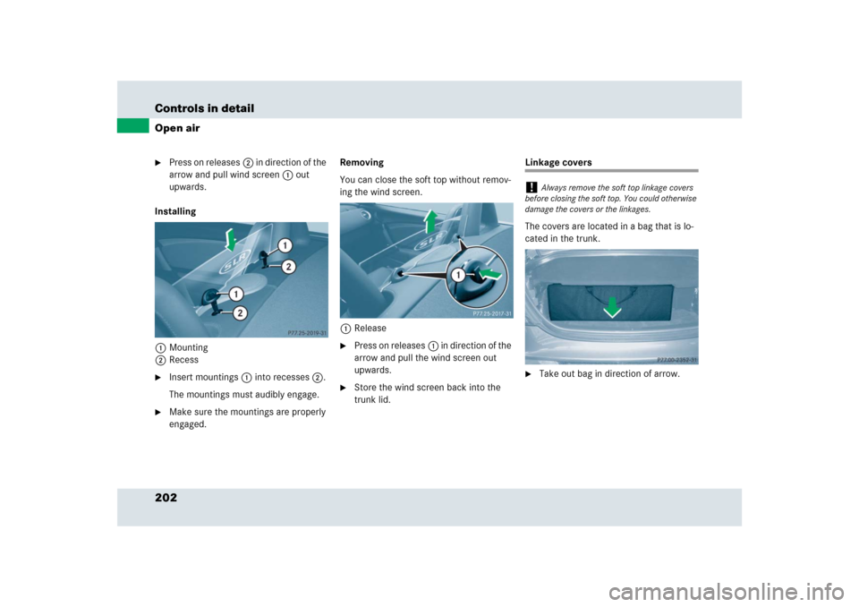 MERCEDES-BENZ SLR 2009 R199 Owners Manual 202 Controls in detailOpen air
Press on releases2 in direction of the 
arrow and pull wind screen1 out 
upwards.
Installing
1Mounting
2Recess

Insert mountings1 into recesses2. 
The mountings must a