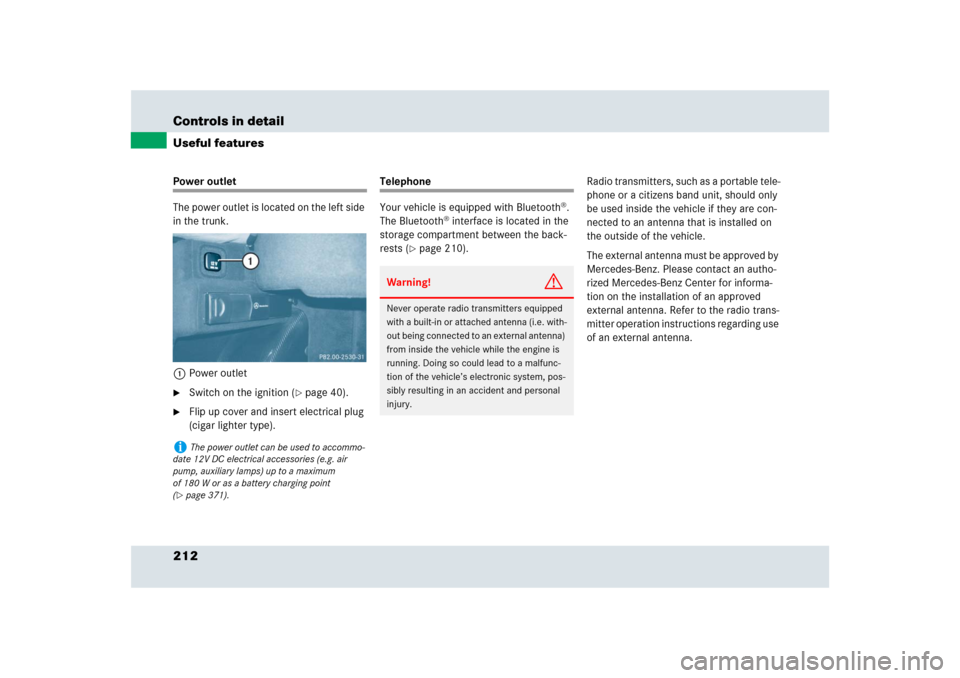 MERCEDES-BENZ SLR 2009 R199 Owners Manual 212 Controls in detailUseful featuresPower outlet
The power outlet is located on the left side 
in the trunk.
1Power outlet
Switch on the ignition (
page 40).

Flip up cover and insert electrical p