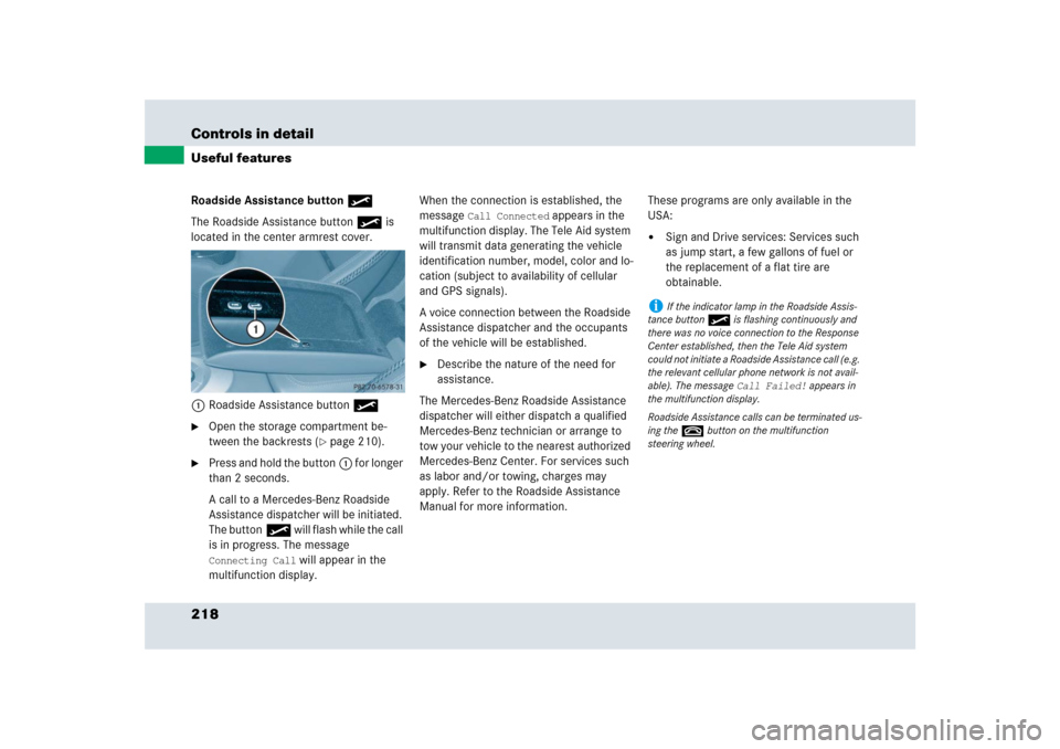 MERCEDES-BENZ SLR 2009 R199 Owners Manual 218 Controls in detailUseful featuresRoadside Assistance button •
The Roadside Assistance button• is 
located in the center armrest cover.
1Roadside Assistance button•
Open the storage compartm