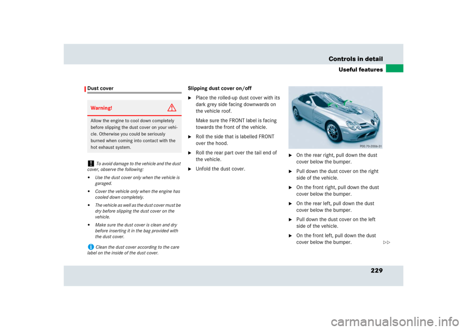 MERCEDES-BENZ SLR 2009 R199 Owners Manual 229 Controls in detail
Useful features
Dust cover Slipping dust cover on/off

Place the rolled-up dust cover with its 
dark grey side facing downwards on 
the vehicle roof.
Make sure the FRONT label 
