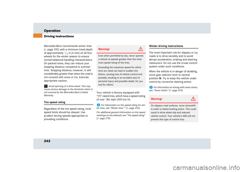 MERCEDES-BENZ SLR 2009 R199 Owners Manual 242 OperationDriving instructionsMercedes-Benz recommends winter tires 
(page 292) with a minimum tread depth 
of approximately 
1/6in (4 mm) on all four 
wheels for the winter season to ensure 
norm