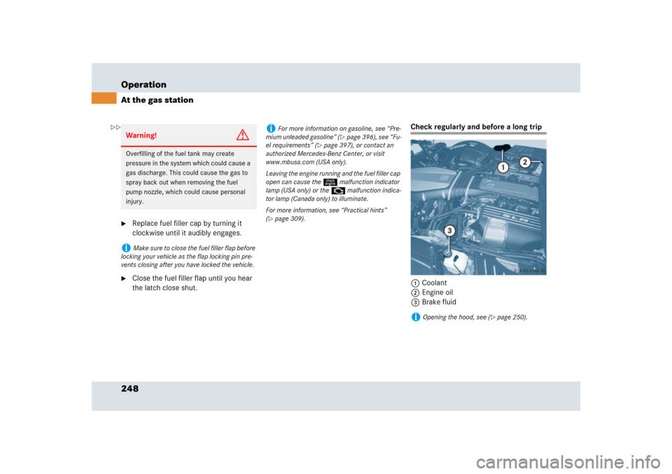MERCEDES-BENZ SLR 2009 R199 Owners Manual 248 OperationAt the gas station
Replace fuel filler cap by turning it 
clockwise until it audibly engages.

Close the fuel filler flap until you hear 
the latch close shut.
Check regularly and befor