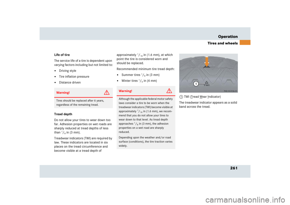 MERCEDES-BENZ SLR 2009 R199 Owners Manual 261 Operation
Tires and wheels
Life of tire
The service life of a tire is dependent upon 
varying factors including but not limited to:
Driving style

Tire inflation pressure

Distance driven
Tread