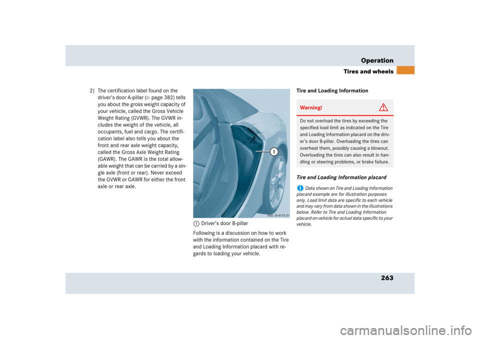 MERCEDES-BENZ SLR 2009 R199 Owners Manual 263 Operation
Tires and wheels
2) The certification label found on the 
driver’s door A-pillar (
page 382) tells 
you about the gross weight capacity of 
your vehicle, called the Gross Vehicle 
Wei
