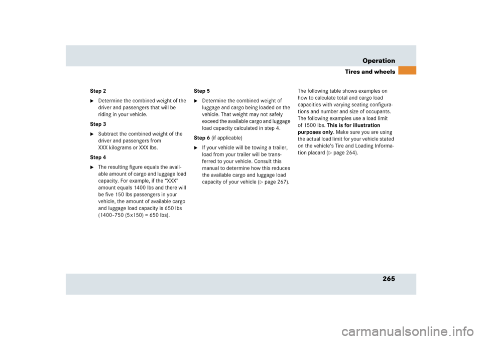 MERCEDES-BENZ SLR 2009 R199 Owners Manual 265 Operation
Tires and wheels
Step 2
Determine the combined weight of the 
driver and passengers that will be 
riding in your vehicle.
Step 3

Subtract the combined weight of the 
driver and passen