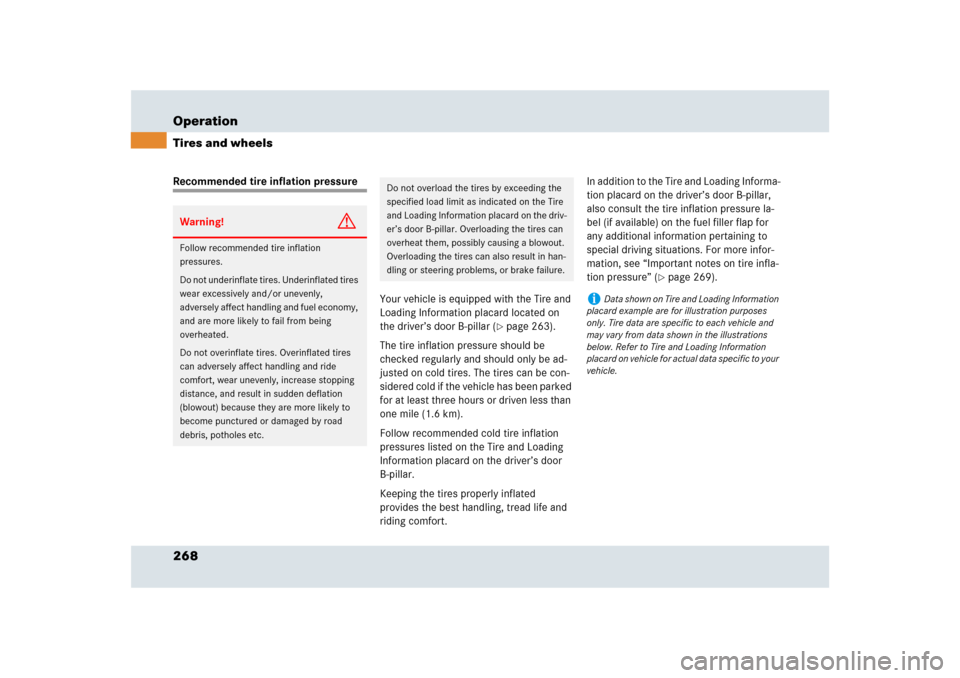 MERCEDES-BENZ SLR 2009 R199 Owners Manual 268 OperationTires and wheelsRecommended tire inflation pressure
Your vehicle is equipped with the Tire and 
Loading Information placard located on 
the driver’s door B-pillar (
page 263).
The tire
